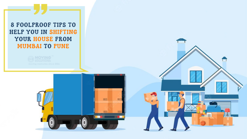 8 Foolproof Tips to Help You in Shifting Your House from Mumbai to Pune