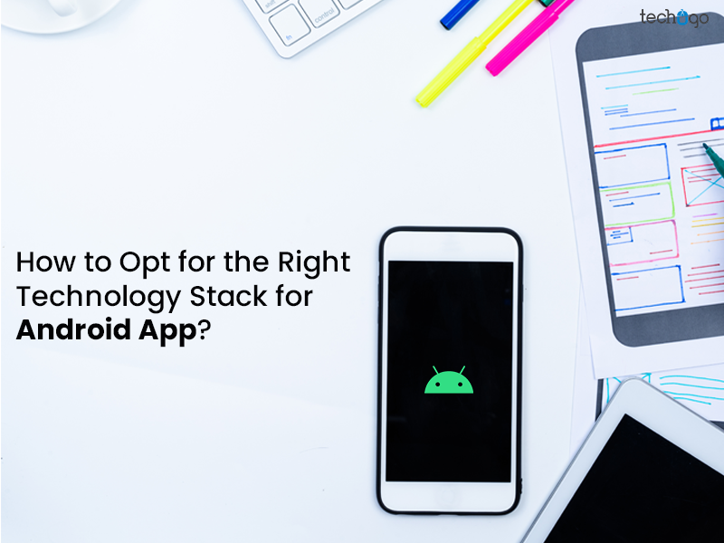 How to Opt for the Right Technology Stack for Android App