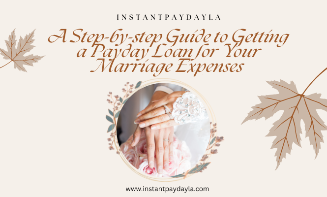 A Step-by-step Guide to Getting a Payday Loan for Your Marriage Expenses